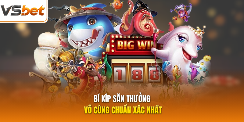 Bí kíp săn thưởng vô cùng chuẩn xác nhất