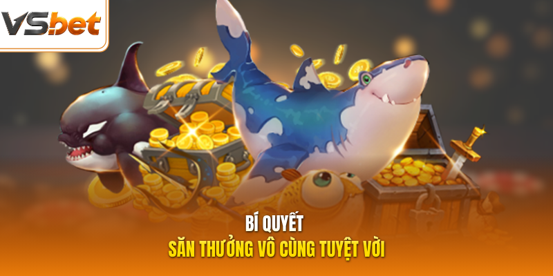 Bí quyết săn thưởng vô cùng tuyệt vời