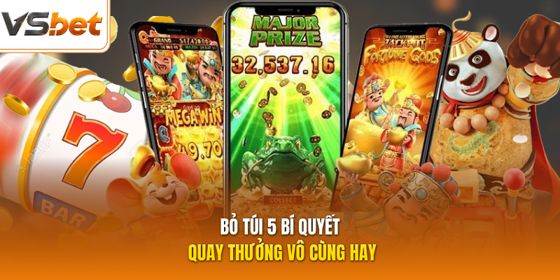 Bỏ túi 5 bí quyết quay thưởng vô cùng hay