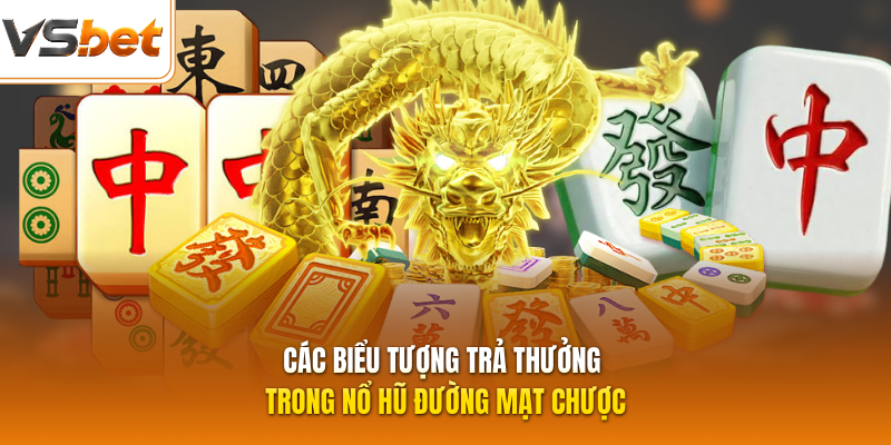Các biểu tượng trả thưởng trong nổ hũ Đường Mạt Chược
