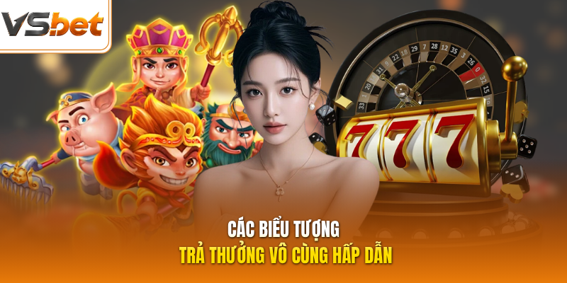 Các biểu tượng trả thưởng vô cùng hấp dẫn