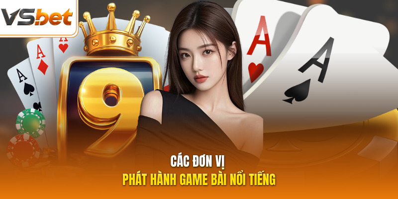 Các đơn vị phát hành game bài nổi tiếng