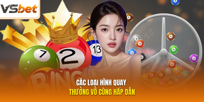 Các loại hình quay thưởng vô cùng hấp dẫn