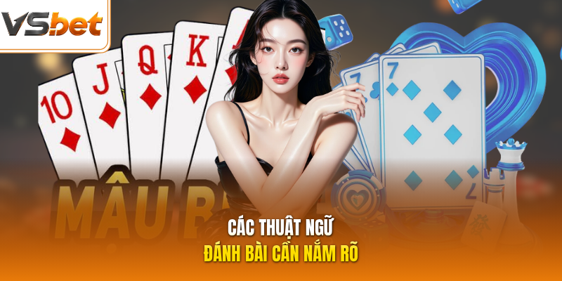 Các thuật ngữ đánh bài cần nắm rõ