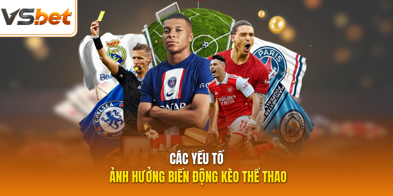 Các yếu tố ảnh hưởng biến động kèo thể thao