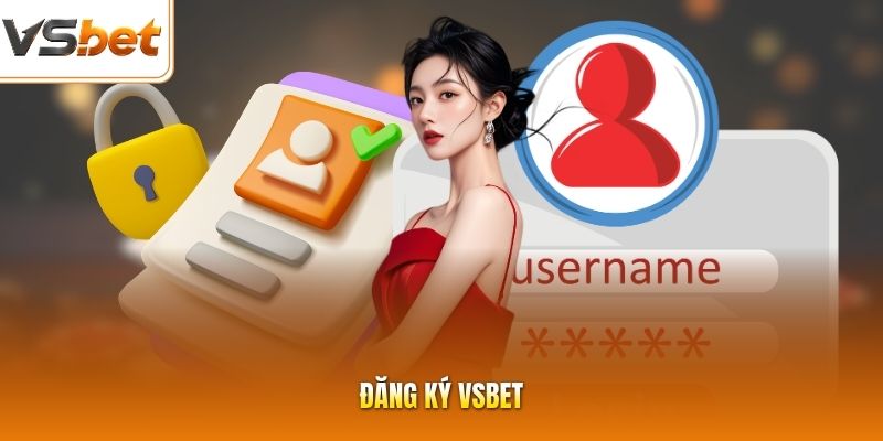 Đăng Ký VSBET | Thao Tác Mở Tài Khoản Mượt Mà Nhận Quà Ngay