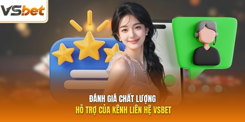 Đánh giá chất lượng hỗ trợ của kênh liên hệ VSBET