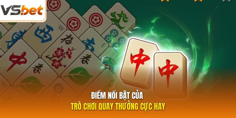 Điểm nổi bật của trò chơi quay thưởng cực hay