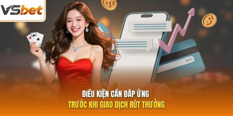 Điều kiện cần đáp ứng trước khi giao dịch rút thưởng