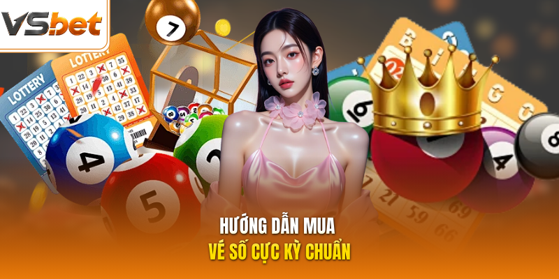 Hướng dẫn mua vé số cực kỳ chuẩn