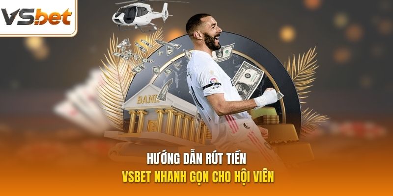 Hướng dẫn rút tiền VSBET nhanh gọn cho hội viên
