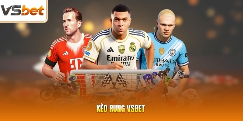 Kèo Rung VSBET Với Đa Dạng Thể Loại Kèo Hấp Dẫn, Kịch Tính