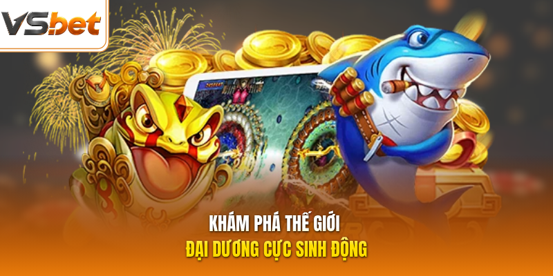 Khám phá thế giới đại dương cực sinh động
