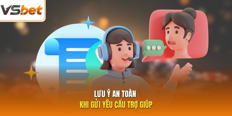 Lưu ý an toàn khi gửi yêu cầu trợ giúp