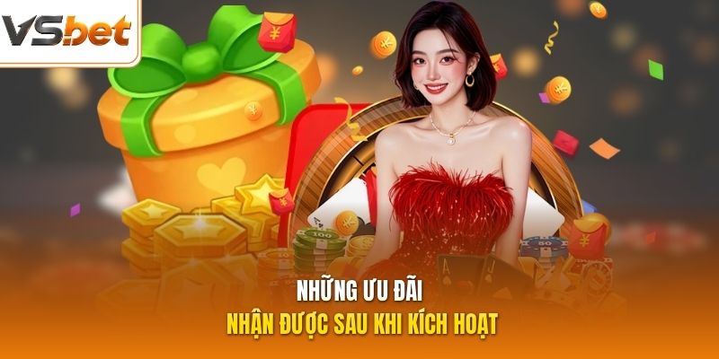 Những ưu đãi nhận được sau khi kích hoạt
