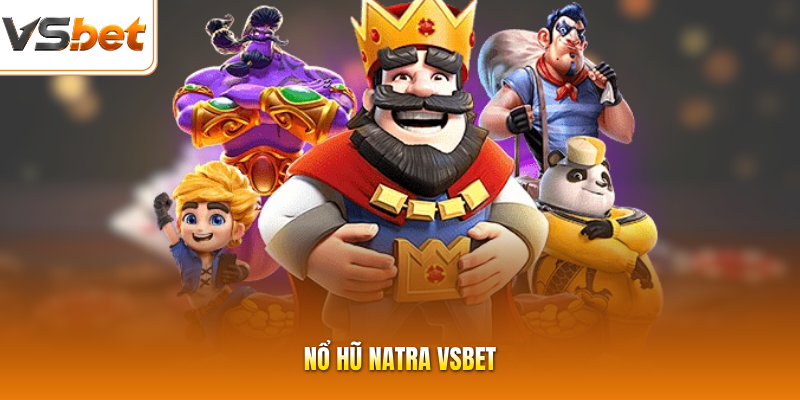 Nổ Hũ Natra VSBET - Săn Jackpot Thả Ga, Đếm Tiền Đã Tay