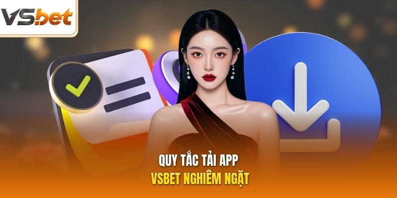 Quy tắc tải app VSBET nghiêm ngặt
