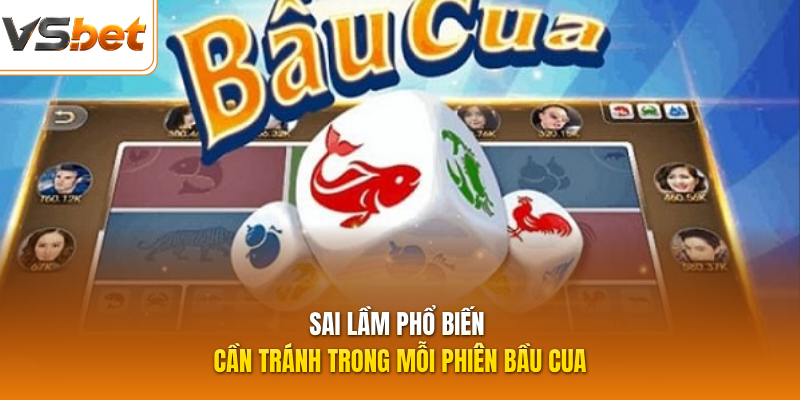 Sai lầm phổ biến cần tránh trong mỗi phiên Bầu Cua