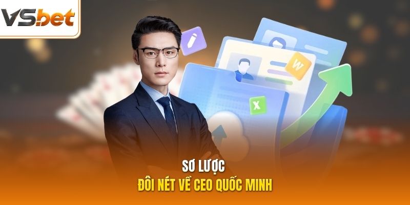Sơ lược đôi nét về CEO Quốc Minh