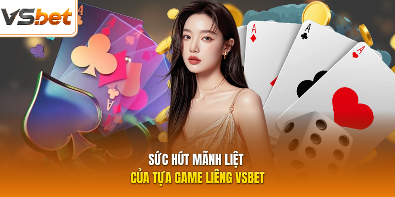 Sức hút mãnh liệt của tựa game Liêng VSBET
