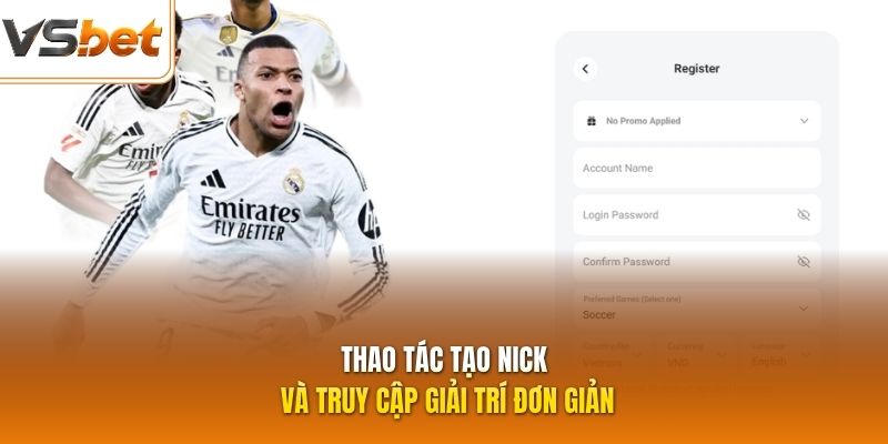 Thao tác tạo nick và truy cập giải trí đơn giản
