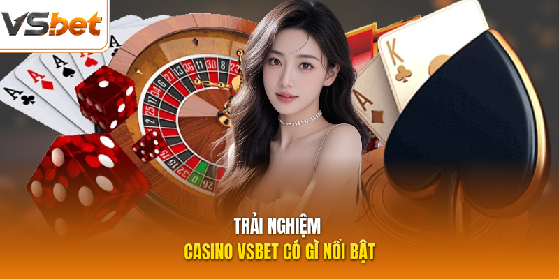 Trải nghiệm casino VSBET có gì nổi bật