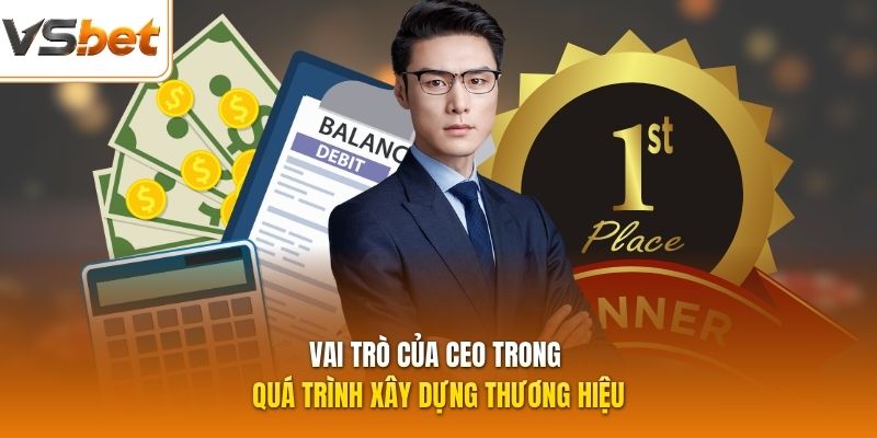 Vai trò của CEO trong quá trình xây dựng thương hiệu