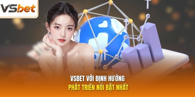 VSBET với định hướng phát triển nổi bật nhất