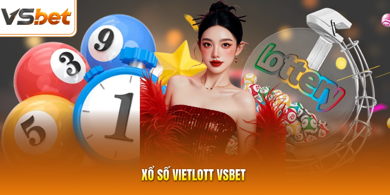 Xổ Số Vietlott VSBET Cung Cấp 15 Kỳ Quay Thưởng Cực Đỉnh